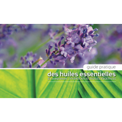 Guide Pratique des Huiles Essentielles, hydrolats et huiles végétales